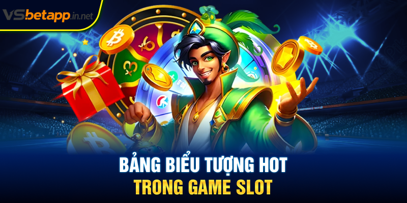 Bảng biểu tượng hot trong game slot