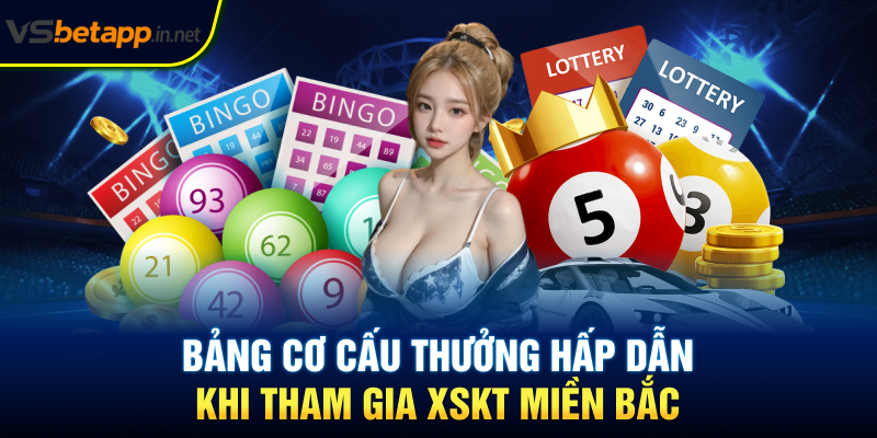 Bảng cơ cấu thưởng hấp dẫn khi tham gia XSKT miền Bắc