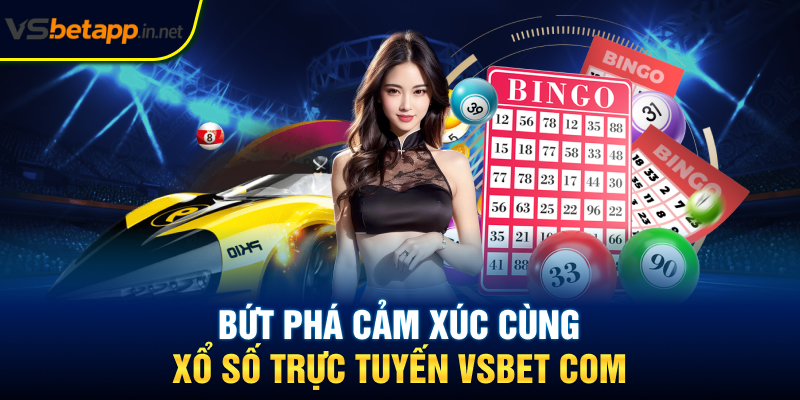 Bứt phá cảm xúc cùng xổ số trực tuyến Vsbet COM