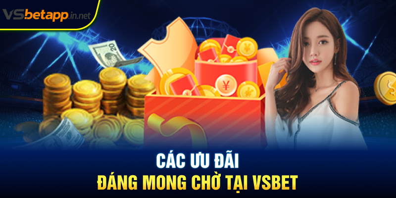 Các ưu đãi đáng mong chờ tại Vsbet