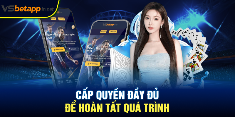 Cấp quyền đầy đủ để hoàn tất quá trình