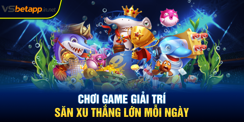 Chơi game giải trí - Săn xu thắng lớn mỗi ngày