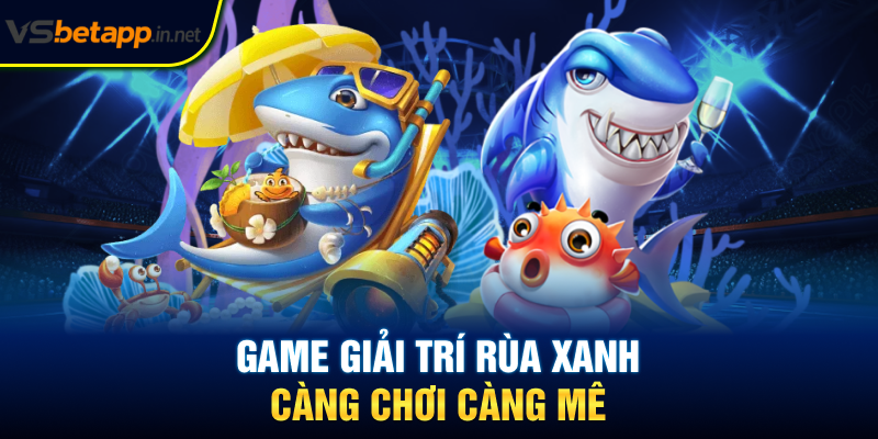 Game giải trí rùa xanh - Càng chơi càng mê