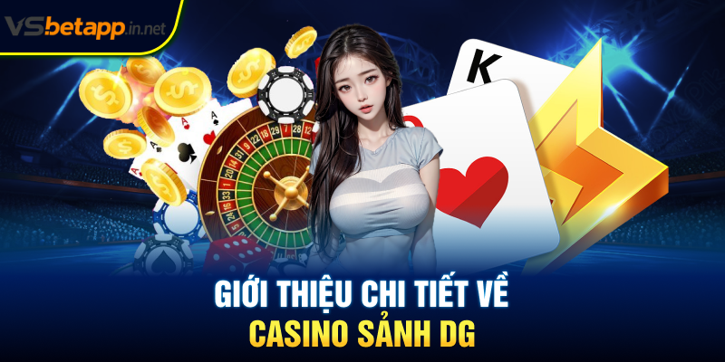 Giới thiệu chi tiết về casino sảnh DG