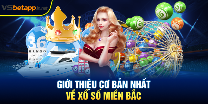 Giới thiệu cơ bản nhất về xổ số miền Bắc