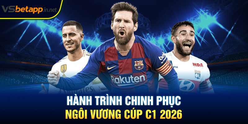 Hành trình chinh phục ngôi vương cúp C1 2026