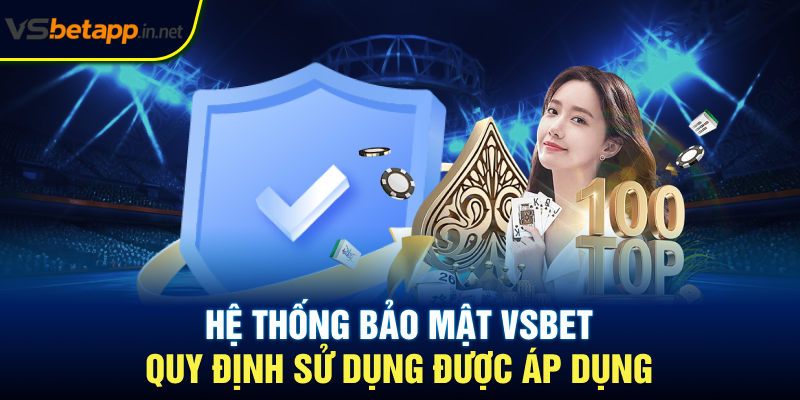 Hệ thống bảo mật Vsbet quy định sử dụng được áp dụng