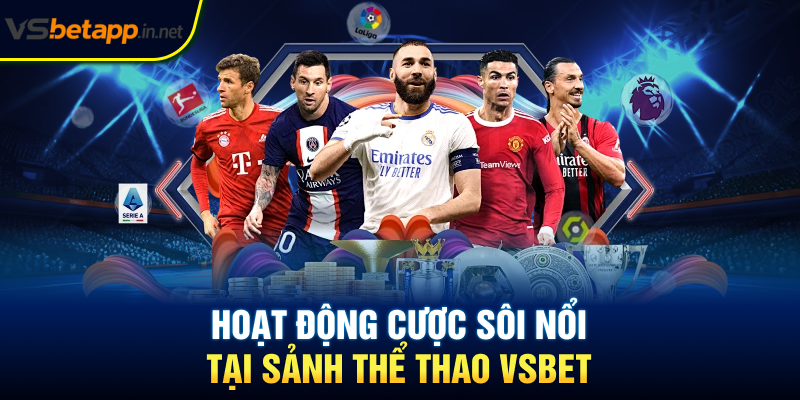 Hoạt động cược sôi nổi tại sảnh thể thao Vsbet
