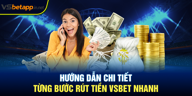 Hướng dẫn chi tiết từng bước rút tiền Vsbet nhanh