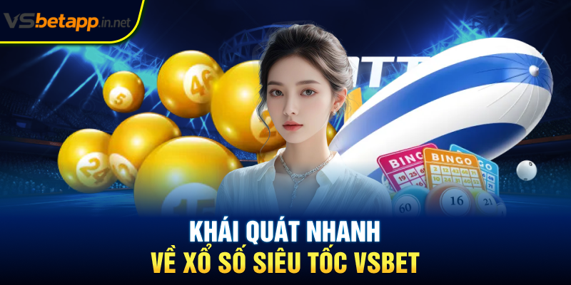 Khái quát nhanh về xổ số siêu tốc Vsbet