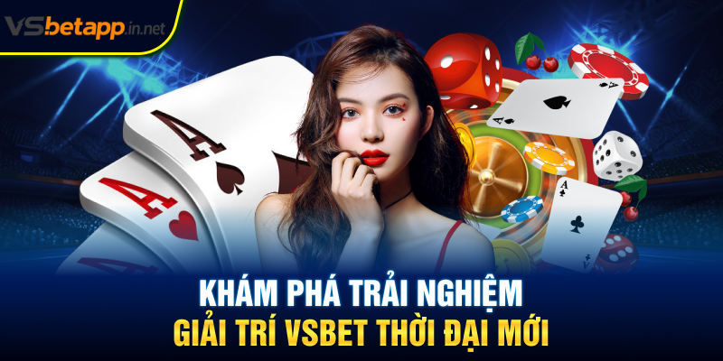 Khám phá trải nghiệm giải trí Vsbet thời đại mới