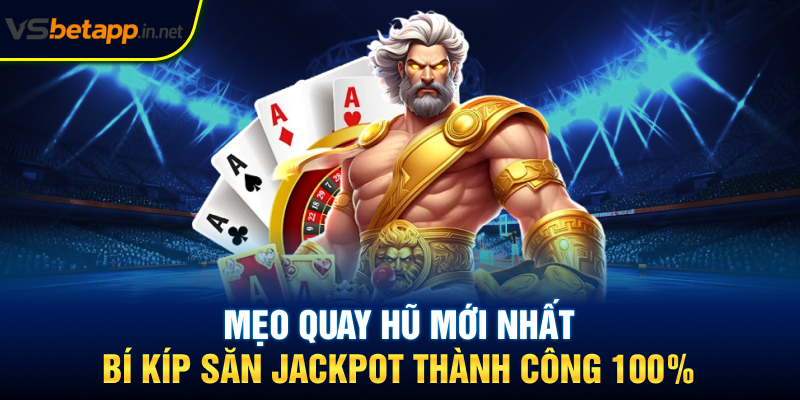 Mẹo Quay Hũ Mới Nhất - Bí Kíp Săn Jackpot Thành Công 100%