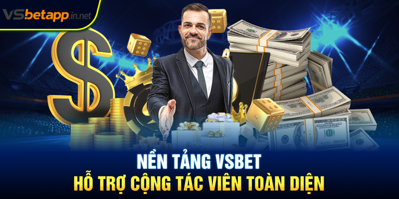 Nền tảng Vsbet hỗ trợ cộng tác viên toàn diện