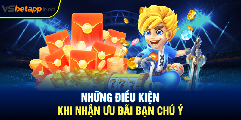 Những điều kiện khi nhận ưu đãi bạn chú ý