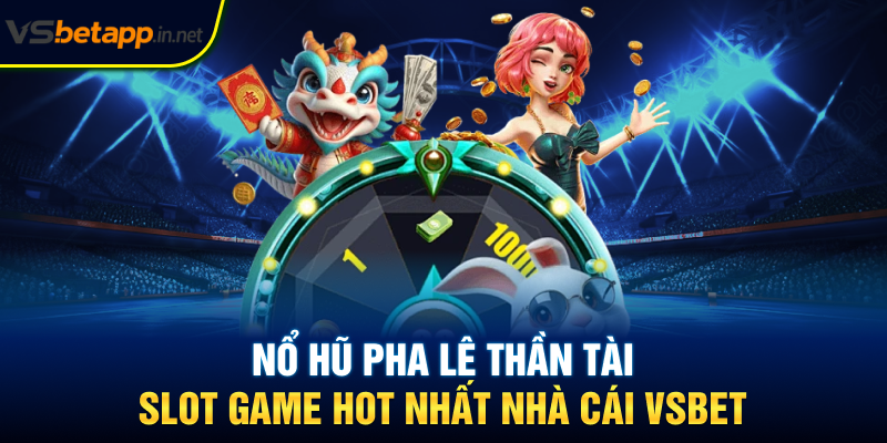 Nổ Hũ Pha Lê Thần Tài - Slot Game Hot Nhất Nhà Cái Vsbet