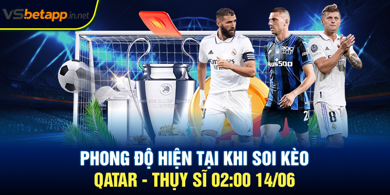 Phong độ hiện tại khi soi kèo Qatar - Thụy Sĩ 02:00 14/06