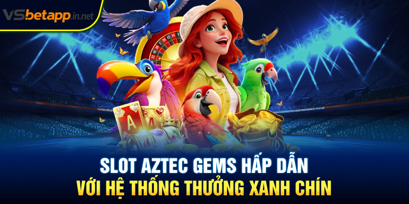 Slot Aztec Gems hấp dẫn với hệ thống thưởng xanh chín