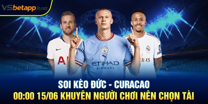 Soi kèo Đức - Curacao 00:00 15/06 khuyên người chơi nên chọn Tài