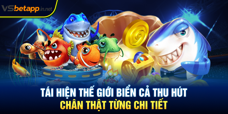 Tái hiện thế giới biển cả thu hút, chân thật từng chi tiết