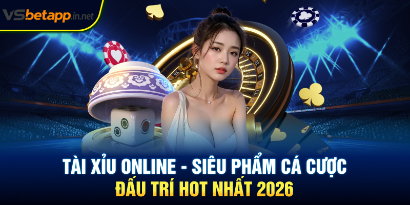 Tài Xỉu Online - Siêu Phẩm Cá Cược Đấu Trí Hot Nhất 2026