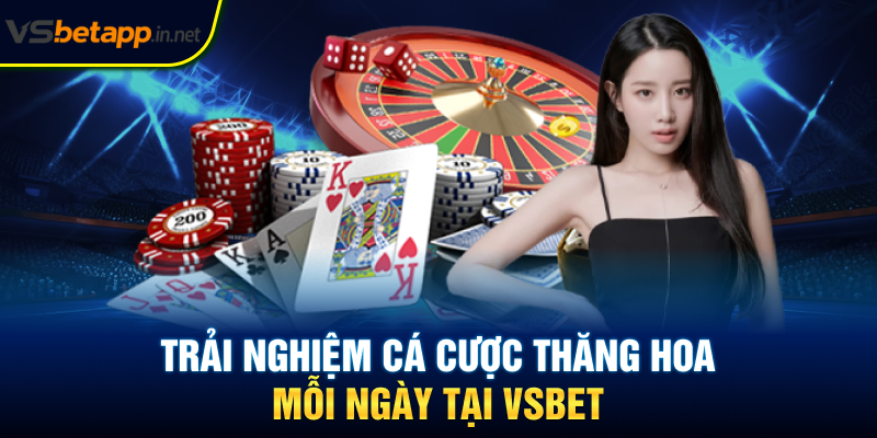 Trải nghiệm cá cược thăng hoa mỗi ngày tại Vsbet