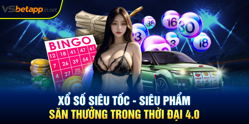 Xổ Số Siêu Tốc - Siêu Phẩm Săn Thưởng Trong Thời Đại 4.0