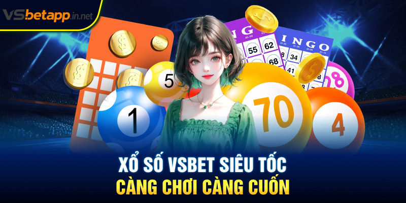 Xổ số Vsbet siêu tốc - Càng chơi càng cuốn