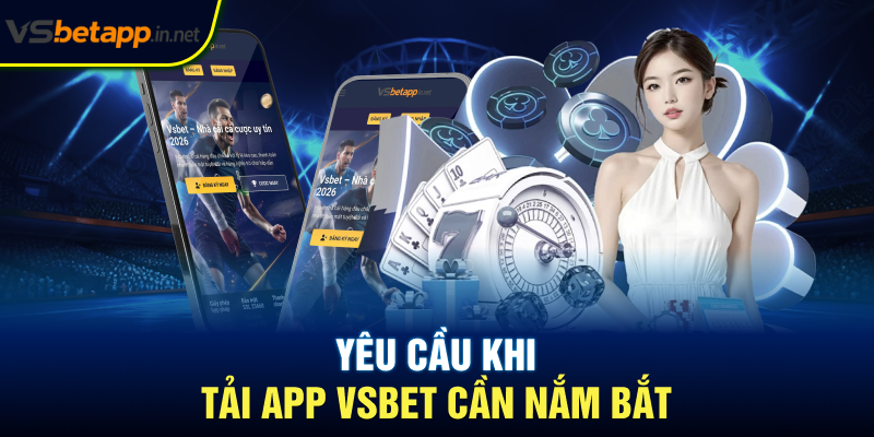 Yêu cầu khi tải app Vsbet cần nắm bắt
